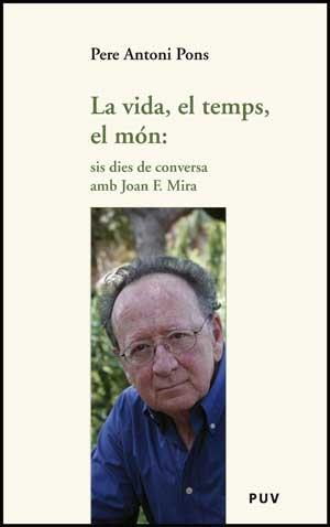 LA VIDA,EL TEMPS,EL MON.SIS DIES DE CONVERSA AMB JOAN F.MIRA | 9788437074191 | PONS,PERE ANTONI | Llibreria Geli - Llibreria Online de Girona - Comprar llibres en català i castellà