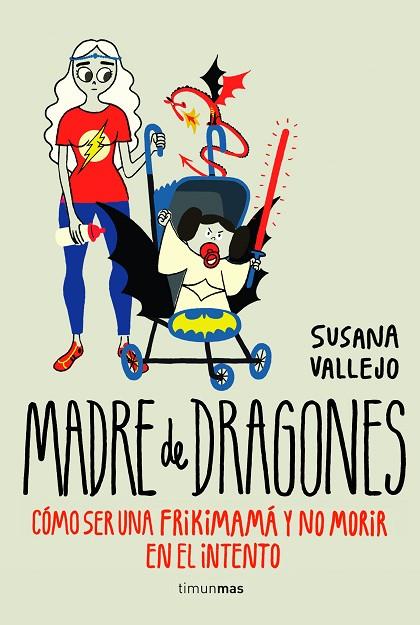 MADRE DE DRAGONES,CÓMO SER UNA FRIKIMAMÁ Y NO MORIR EN EL INTENTO | 9788445002513 | VALLEJO,SUSANA | Llibreria Geli - Llibreria Online de Girona - Comprar llibres en català i castellà