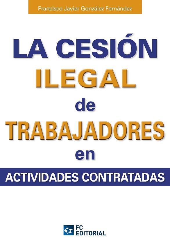 LA CESION LEGAL DE TRABAJADORES EN ACTIVIDADES CONTRATADAS | 9788494021596 | GONZALEZ FERNANDEZ,FRANCISCO JAVIER | Llibreria Geli - Llibreria Online de Girona - Comprar llibres en català i castellà