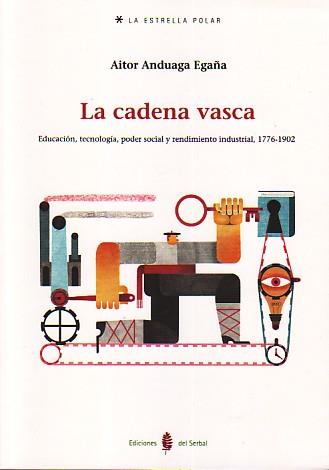 LA CADENA VASCA. EDUCACION,TECNOLOGIA, PODER SOCIAL Y RENDIMIENTO INDUSTRIAL | 9788476286289 | ANDUAGA EGAÑA,AITOR | Llibreria Geli - Llibreria Online de Girona - Comprar llibres en català i castellà