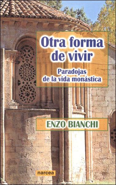 OTRA FORMA DE VIVIR,PARADOJAS DE LA VIDA MONASTICA | 9788427715745 | BIANCHI,ENZO | Libreria Geli - Librería Online de Girona - Comprar libros en catalán y castellano