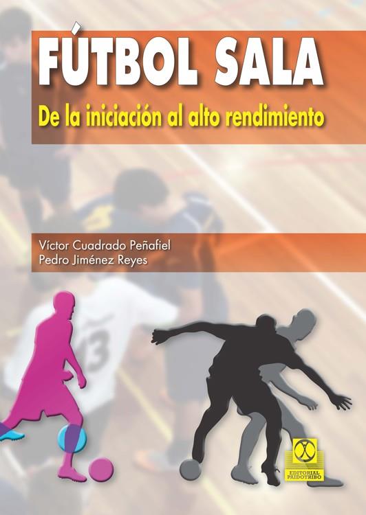 FÚTBOL SALA.DE LA INICIACIÓN AL ALTO RENDIMIENTO | 9788499104652 | CUADRADO,VÍCTOR | Llibreria Geli - Llibreria Online de Girona - Comprar llibres en català i castellà