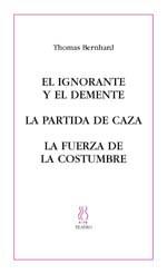 EL IGNORANTE Y EL DEMENTE. LA PARTIDA DE CAZA. LA FUERZA DE | 9788495786395 | BERNHARD,THOMAS | Llibreria Geli - Llibreria Online de Girona - Comprar llibres en català i castellà