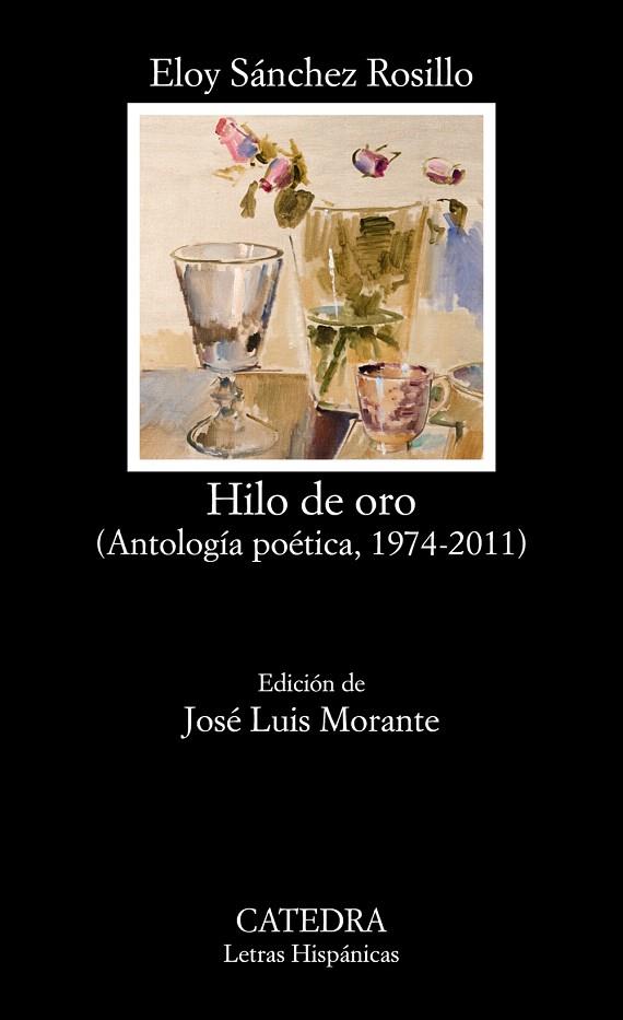 HILO DE ORO (ANTOLOGÍA POÉTICA,1974-2011) | 9788437632636 | SÁNCHEZ ROSILLO,ELOY | Llibreria Geli - Llibreria Online de Girona - Comprar llibres en català i castellà