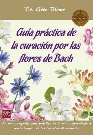 GUÍA PRÁCTICA DE LA CURACIÓN POR LAS FLORES DE BACH | 9788499174273 | BLOME,GOTZ | Llibreria Geli - Llibreria Online de Girona - Comprar llibres en català i castellà