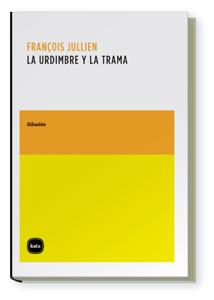 LA URDIMBRE Y LA TRAMA | 9788496859449 | JULLIEN,FRANCOIS | Libreria Geli - Librería Online de Girona - Comprar libros en catalán y castellano