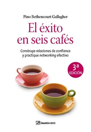 EL EXITO EN SEIS CAFES,CONSTRUYA RELACIONES DE CONFIANZA Y | 9788498750188 | BETHENCOURT GALLAGHER,PINO | Llibreria Geli - Llibreria Online de Girona - Comprar llibres en català i castellà