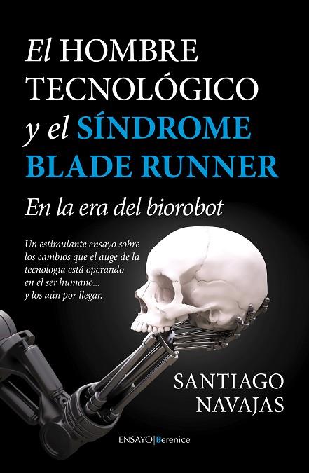 EL HOMBRE TECNOLÓGICO Y EL SÍNDROME BLADE RUNNER.EN LA ERA DEL BIOROBOT | 9788415441922 | NAVAJAS,SANTIAGO | Llibreria Geli - Llibreria Online de Girona - Comprar llibres en català i castellà