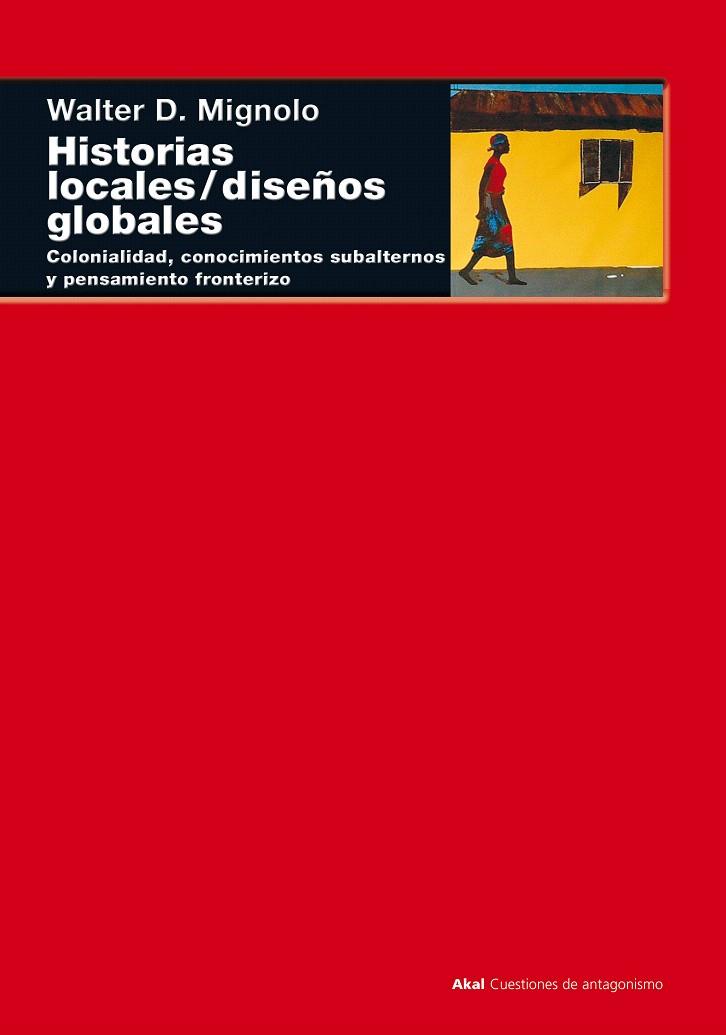 HISTORIAS LOCALES / DISEÑOS GLOBALES | 9788446015840 | MIGNOLO,WALTER D. | Llibreria Geli - Llibreria Online de Girona - Comprar llibres en català i castellà