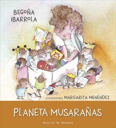 PLANETA MUSARAÑAS | 9788433028914 | IBARROLA,BEGOÑA | Libreria Geli - Librería Online de Girona - Comprar libros en catalán y castellano