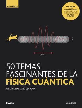 50 TEMAS FASCINANTES DE LA FÍSICA CUÁNTICA | 9788418075827 | CLEGG,BRIAN | Libreria Geli - Librería Online de Girona - Comprar libros en catalán y castellano