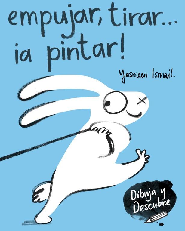 EMPUJAR, TIRAR... ¡A PINTAR! (DIBUJA Y DESCUBRE) | 9788448849160 | ISMAIL,YASMEEN | Llibreria Geli - Llibreria Online de Girona - Comprar llibres en català i castellà