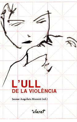 L'ULL DE LA VIOLèNCIA | 9788491360889 | ANGELATS,JAUME | Llibreria Geli - Llibreria Online de Girona - Comprar llibres en català i castellà