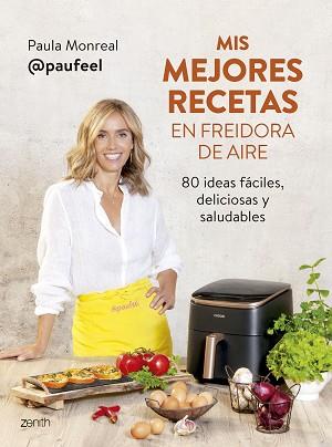 MIS MEJORES RECETAS EN FREIDORA DE AIRE | 9788408294139 | MONREAL, PAULA | Llibreria Geli - Llibreria Online de Girona - Comprar llibres en català i castellà