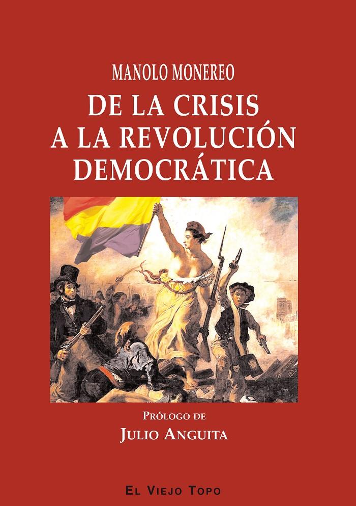 DE LA CRISIS A LA REVOLUCIÓN DEMOCRÁTICA | 9788415216698 | MONEREO,MANOLO/ANGUITA,JULIO (PRÒLEG) | Llibreria Geli - Llibreria Online de Girona - Comprar llibres en català i castellà