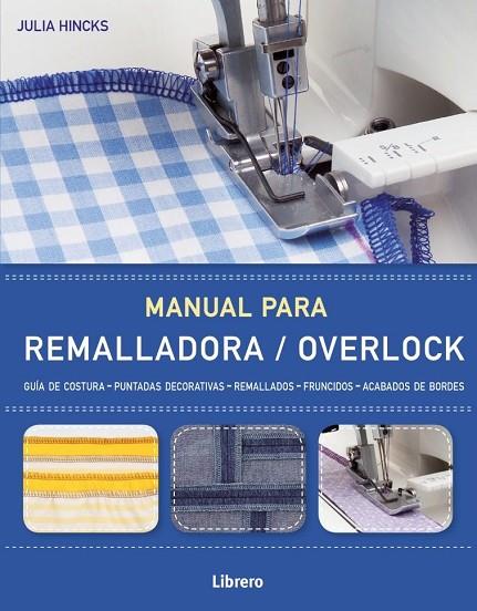 MANUAL PARA REMALLADORA/OVERLOCK.GUIA DE COSTURA | 9789089987969 | HINCKS,JULIA | Llibreria Geli - Llibreria Online de Girona - Comprar llibres en català i castellà