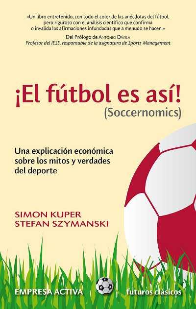 EL FUTBOL ES ASI,UNA EXPLICACION ECONOMICA SOBRE LOS MITOS Y | 9788492452521 | KUPER,SIMON/SZYMANSKI,STEFAN | Llibreria Geli - Llibreria Online de Girona - Comprar llibres en català i castellà