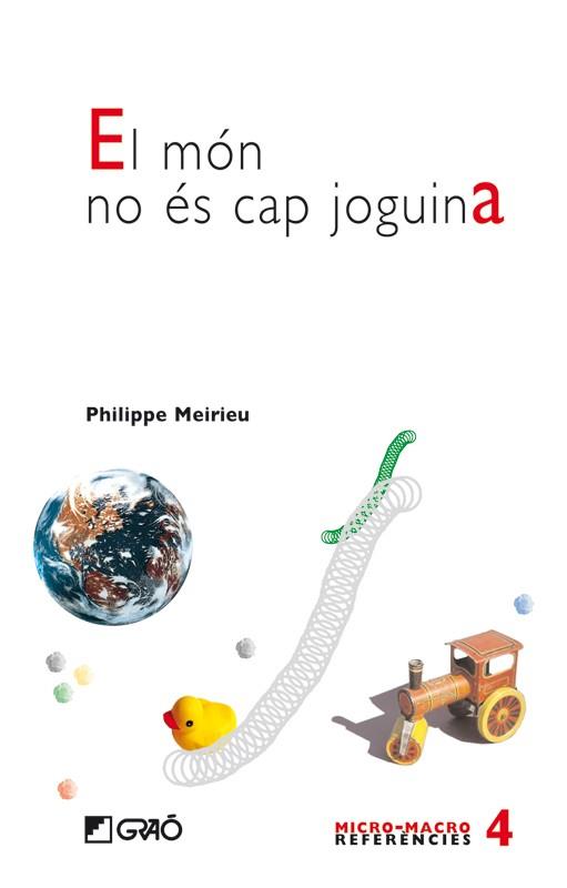 EL MON NO ES CAP JOGUINA | 9788478274918 | MEIRIEU,PHILIPPE | Libreria Geli - Librería Online de Girona - Comprar libros en catalán y castellano