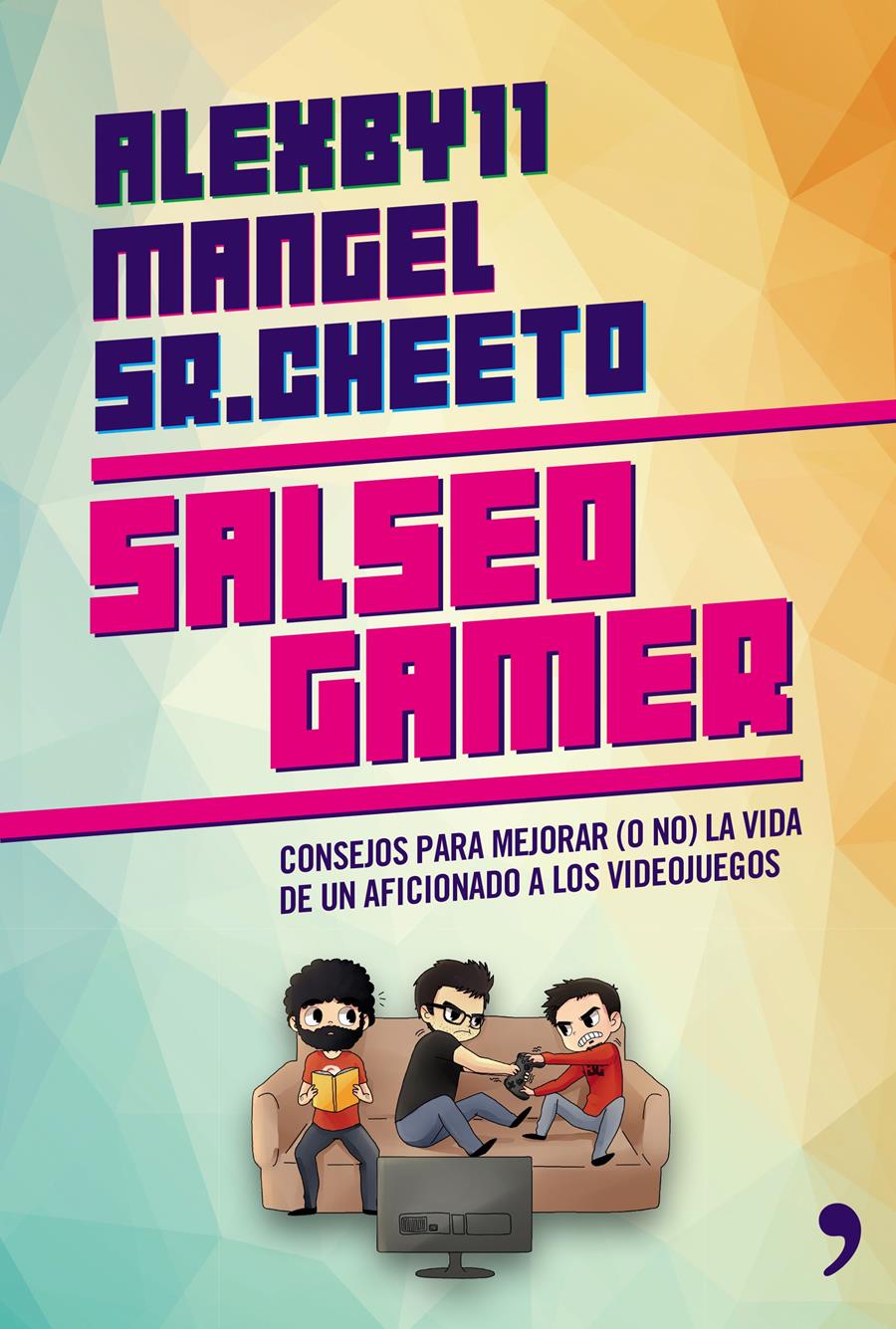 SALSEO GAMER.CONSEJOS PARA MEJORAR (O NO) LA VIDA DE UN AFICIONADO A LOS VIDEOJUEGOS | 9788499984629 | MANGEL/ÁLEXBY11/CHEETO.SR | Libreria Geli - Librería Online de Girona - Comprar libros en catalán y castellano