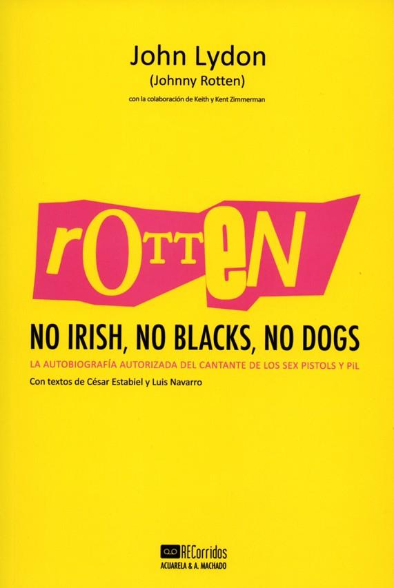 ROTTEN:NO IRISH,NO BLACKS,NO DOGS.LA AUTOBIOGRAFÍA AUTORIZADA DEL CANTANTE DE LOS SEX PISTOLS Y PIL | 9788477742197 | LYDON,JOHN (JOHNNT ROTTEN) | Libreria Geli - Librería Online de Girona - Comprar libros en catalán y castellano