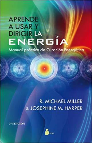 APRENDE A USAR Y DIRIGIR LA ENERGIA.MANUAL PRACTICO DE CURACION ENERGETICA | 9788478088478 | MILLER,R.MICHAEL | Libreria Geli - Librería Online de Girona - Comprar libros en catalán y castellano