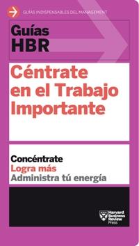 CÉNTRATE EN EL TRABAJO IMPORTANTE(GUÍAS HBR) | 9788494562938 | Libreria Geli - Librería Online de Girona - Comprar libros en catalán y castellano