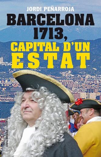 BARCELONA 1713,CAPITAL D'UN ESTAT | 9788494133848 | PEÑARROJA,JORDI | Llibreria Geli - Llibreria Online de Girona - Comprar llibres en català i castellà