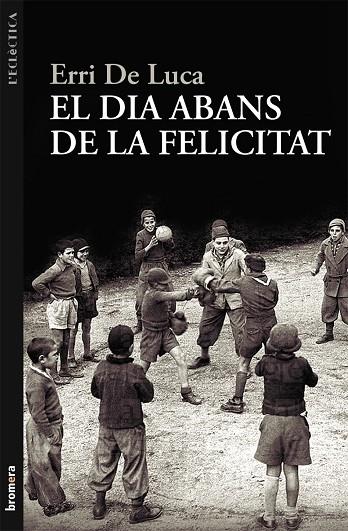 EL DIA ABANS DE LA FELICITAT | 9788498249040 | DE LUCA,ERRI | Libreria Geli - Librería Online de Girona - Comprar libros en catalán y castellano