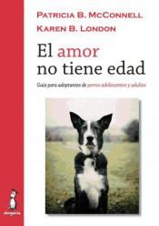 EL AMOR NO TIENE EDAD.GUIA PARA ADOPTANTES DE PERROS ADOLESCENTES Y ADULTOS | 9788494290022 | MCCONNELL,,PATRICIA B. | Llibreria Geli - Llibreria Online de Girona - Comprar llibres en català i castellà