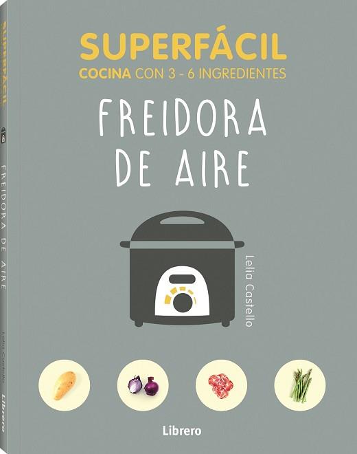 SUPERFÁCIL FREIDORA DE AIRE | 9789463596145 | CASTELLO,LELIA | Llibreria Geli - Llibreria Online de Girona - Comprar llibres en català i castellà