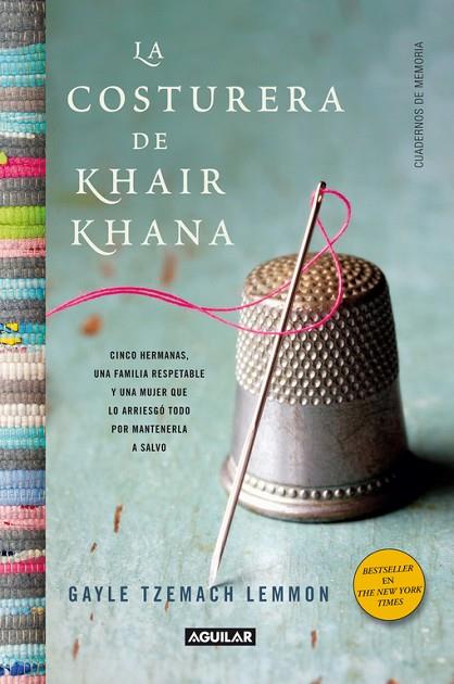 LA COSTURERA DE KHAIR KHANA.CINCO HERMANAS,UNA FAMILIA RESPETABLE Y UNA MUJER QUE LO ARRIESGÓ TODO POR MANT. | 9788403012165 | LEMMON,GAYLE | Llibreria Geli - Llibreria Online de Girona - Comprar llibres en català i castellà