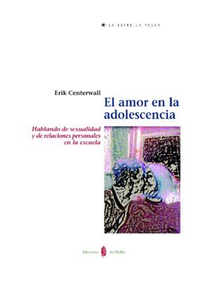 EL AMOR EN LA ADOLESCENCIA.HABLANDO DE SEXUALIDAD | 9788476283431 | CENTERWALL,ERIK | Llibreria Geli - Llibreria Online de Girona - Comprar llibres en català i castellà