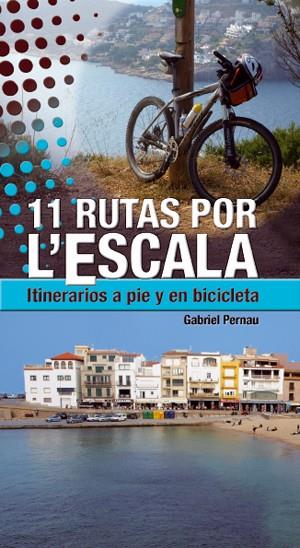 11 RUTAS POR L'ESCALA.ITINERARIOS A PIE Y EN BICICLETA | 9788415088073 | PERNAU,GABRIEL | Llibreria Geli - Llibreria Online de Girona - Comprar llibres en català i castellà