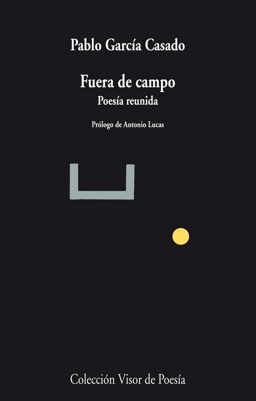 FUERA DE CAMPO.POESIA REUNIDA | 9788498958478 | GARCÍA CASADO,PABLO | Llibreria Geli - Llibreria Online de Girona - Comprar llibres en català i castellà