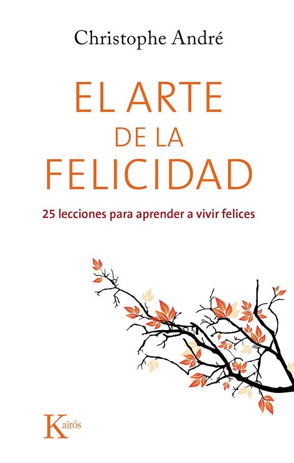 EL ARTE DE LA FELICIDAD | 9788499884615 | ANDRÉ,CHRISTOPHE | Libreria Geli - Librería Online de Girona - Comprar libros en catalán y castellano