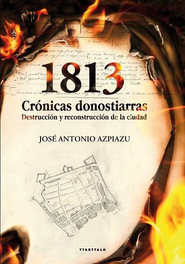 1813.CRÓNICAS DONOSTIARRAS.DESTRUCCIÓN Y RECONSTRUCCIÓN DE LA CIUDAD | 9788498434200 | AZPIAZU,JOSÉ ANTONIO | Llibreria Geli - Llibreria Online de Girona - Comprar llibres en català i castellà