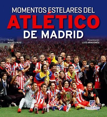 MOMENTOS ESTELARES DEL ATLÉTICO DE MADRID | 9788497858779 | RUIZ,MOISÉS/ARAGONÉS,LUIS  | Libreria Geli - Librería Online de Girona - Comprar libros en catalán y castellano