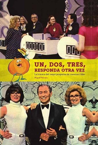 UN DOS TRES RESPONDA OTRA VEZ LA HISTORIA DEL MEJOR PROGRANMA DE NUESTRAS VIDAS | 9788416217816 | HERRERO,MIGUEL | Llibreria Geli - Llibreria Online de Girona - Comprar llibres en català i castellà