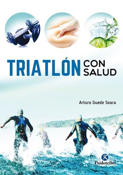 TRIATLÓN CON SALUD | 9788499106557 | GUEDE SEARA,ARTURO | Libreria Geli - Librería Online de Girona - Comprar libros en catalán y castellano