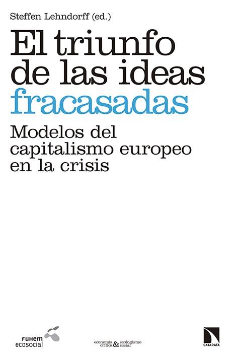 EL TRIUNFO DE LAS IDEAS FRACASADAS.MODELOS DEL CAPITALISMO EUROPEO EN LA CRISIS | 9788490970850 | LEHNDORFF,STEFFEN | Llibreria Geli - Llibreria Online de Girona - Comprar llibres en català i castellà