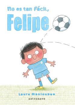 NO ES TAN FÁCIL,FELIPE | 9788467948653 | MONLOUBOU,LAURE | Llibreria Geli - Llibreria Online de Girona - Comprar llibres en català i castellà