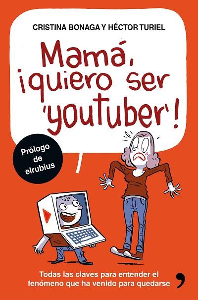 MAMÁ,¡QUIERO SER YOUTUBER! TODAS LAS CLAVES PARA ENTENDER EL FENÓMENO QUE HA VENIDO PARA QUEDARSE | 9788499985527 | BONAGA,CRISTINA/TURIEL,HÉCTOR | Llibreria Geli - Llibreria Online de Girona - Comprar llibres en català i castellà