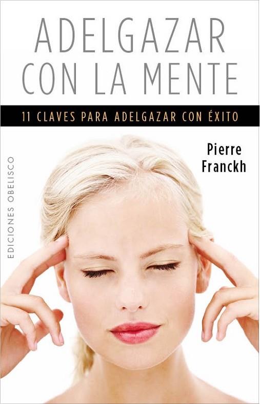 ADELGAZAR CON LA MENTE.11 CLAVES PARA ADELGAZAR CON ÉXITO | 9788497779425 | FRANCKH,PIERRE | Llibreria Geli - Llibreria Online de Girona - Comprar llibres en català i castellà