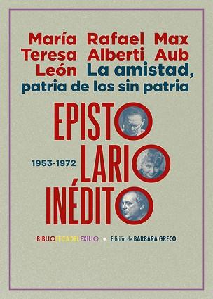 LA AMISTAD,PATRIA DE LOS SIN PATRIA. EPISTOLARIO INÉDITO (1953-1972) | 9788419791252 | LEÓN, MARÍA TERESA/ALBERTI, RAFAEL/AUB, MAX | Libreria Geli - Librería Online de Girona - Comprar libros en catalán y castellano