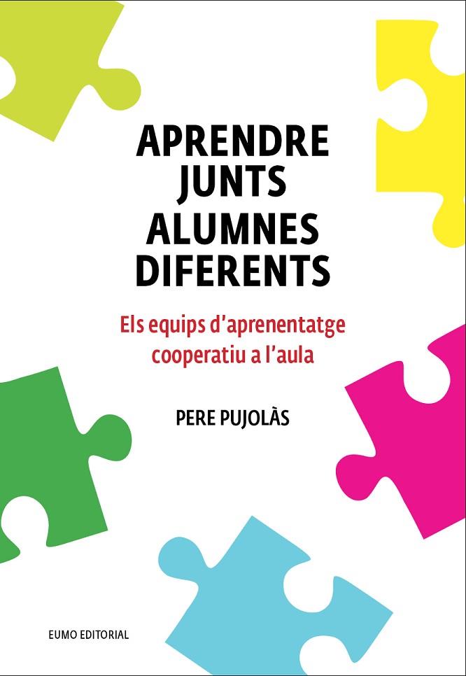 APRENDRE JUNTS ALUMNES DIFERENTS.ELS EQUIPS D'APRENENTATGE COOPERATIU A L'AULA | 9788497665520 | PUJOLÀS,PERE | Libreria Geli - Librería Online de Girona - Comprar libros en catalán y castellano