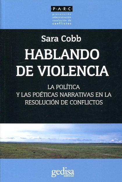 HABLANDO DE VIOLENCIA.LA POLÍTICA Y LAS POÉTICAS NARRATIVAS EN LA RESOLUCIÓN DE CONFLICTOS | 9788416572045 | COBB,SARA | Llibreria Geli - Llibreria Online de Girona - Comprar llibres en català i castellà