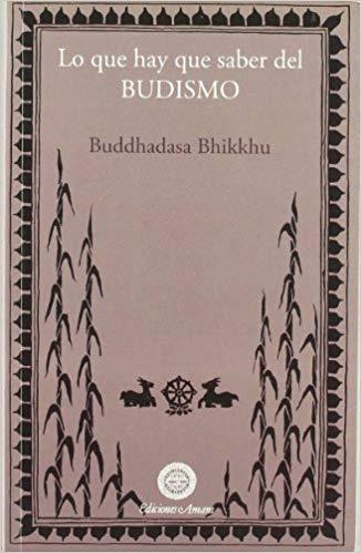 LO QUE HAY QUE SABER DEL BUDISMO.EL MAESTRO BUDDHADASA EXPLICA LAS ENSEÑANZAS DE BUDA | 9788495094315 | BUDDHADASA,BHIKKHU | Llibreria Geli - Llibreria Online de Girona - Comprar llibres en català i castellà