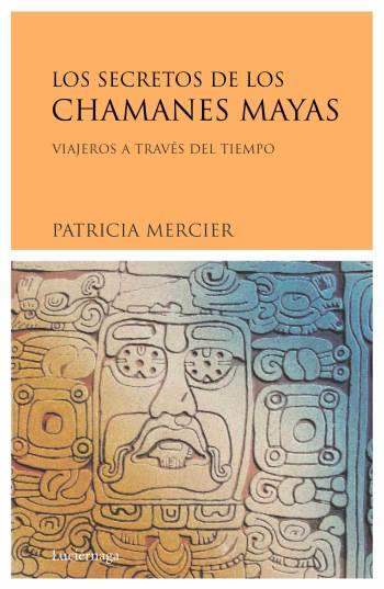 LOS SECRETOS DE LOS CHAMANES MAYAS.VIAJEROS A TRAVES DEL TIE | 9788489957848 | MERCIER,ALLOA PATRICIA | Libreria Geli - Librería Online de Girona - Comprar libros en catalán y castellano