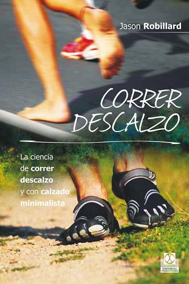 CORRER DESCALZO.LA CIENCIA DE CORRER DESCALZO Y CON CALZADO MINIMALISTA | 9788499104553 | ROBILLARD,JASON | Llibreria Geli - Llibreria Online de Girona - Comprar llibres en català i castellà