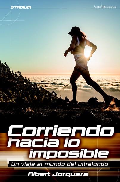 CORRIENDO HACIA LO IMPOSIBLE.UN VIAJE AL MUNDO DEL ULTRAFONDO | 9788416012565 | JORQUERA,ALBERT | Llibreria Geli - Llibreria Online de Girona - Comprar llibres en català i castellà